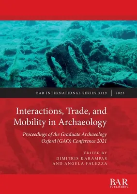 Interakcje, handel i mobilność w archeologii: Materiały z konferencji Graduate Archaeology Oxford (GAO) 2021 - Interactions, Trade, and Mobility in Archaeology: Proceedings of the Graduate Archaeology Oxford (GAO) Conference 2021