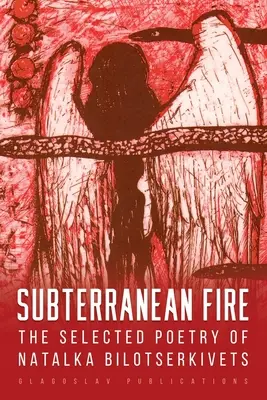 Subterranean Fire: wybrana poezja Natalki Bilotserkivets - Subterranean Fire: The Selected Poetry Of Natalka Bilotserkivets