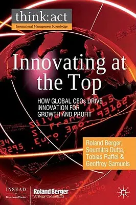 Innowacje na szczycie: jak globalni dyrektorzy generalni napędzają innowacje dla wzrostu i zysku - Innovating at the Top: How Global CEOs Drive Innovation for Growth and Profit