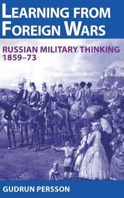 Uczenie się od obcych wojen - rosyjskie myślenie wojskowe 1859-73 - Learning from Foreign Wars - Russian Military Thinking 1859-73