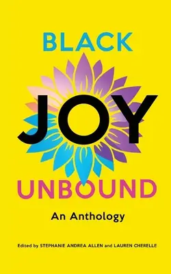 Black Joy Unbound: Antologia - Black Joy Unbound: An Anthology
