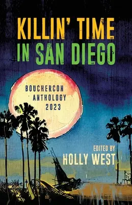 Czas zabijania w San Diego: Antologia Bouchercon 2023 - Killin' Time in San Diego: Bouchercon Anthology 2023