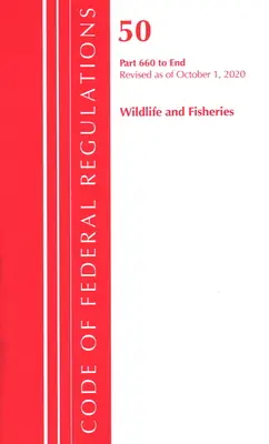 Code of Federal Regulations, Title 50 Wildlife and Fisheries 660-End, zmieniony od 1 października 2020 r. (Office of the Federal Register (U.S. )) - Code of Federal Regulations, Title 50 Wildlife and Fisheries 660-End, Revised as of October 1, 2020 (Office of the Federal Register (U S ))
