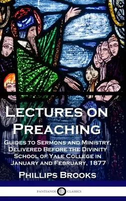 Wykłady na temat kaznodziejstwa: przewodniki po kazaniach i służbie, wygłoszone przed Divinity School of Yale College w styczniu i lutym 1877 r. - Lectures on Preaching: Guides to Sermons and Ministry, Delivered Before the Divinity School of Yale College in January and February, 1877