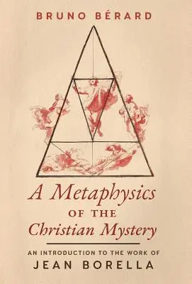 Metafizyka chrześcijańskiej tajemnicy: Wprowadzenie do twórczości Jeana Borelli - A Metaphysics of the Christian Mystery: An Introduction to the Work of Jean Borella