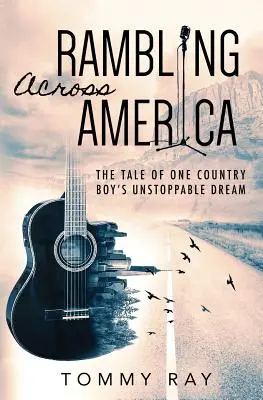 Wędrówka przez Amerykę: Opowieść o niepowstrzymanym marzeniu jednego wiejskiego chłopca - Rambling Across America: The Tale of One Country Boy's Unstoppable Dream