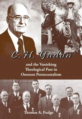 C.H. Yadon: i zanikająca teologiczna przeszłość w zielonoświątkowości Jedności - C.H. Yadon: and the Vanishing Theological Past in Oneness Pentecostalism