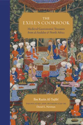 Książka kucharska wygnańca: Średniowieczne skarby gastronomiczne z Al-Andalus i Afryki Północnej - The Exile's Cookbook: Medieval Gastronomic Treasures from Al-Andalus and North Africa