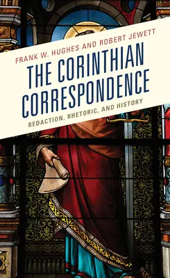 Korespondencja koryncka: Redakcja, retoryka i historia - The Corinthian Correspondence: Redaction, Rhetoric, and History