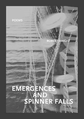 Wynurzenia i wodospady: Wiersze - Emergences and Spinner Falls: Poems