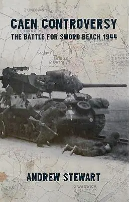 Kontrowersje wokół Caen: Bitwa o Sword Beach 1944 - Caen Controversy: The Battle for Sword Beach 1944