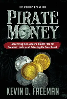 Pirackie pieniądze: Odkrywanie ukrytego planu założycieli na rzecz sprawiedliwości gospodarczej i pokonanie wielkiego resetu - Pirate Money: Discovering the Founders' Hidden Plan for Economic Justice and Defeating the Great Reset