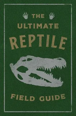 The Ultimate Reptile Field Guide: Podręcznik herpetologa - The Ultimate Reptile Field Guide: The Herpetologist's Handbook