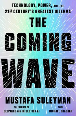 Nadchodząca fala: Technologia, władza i największy dylemat dwudziestego pierwszego wieku - The Coming Wave: Technology, Power, and the Twenty-First Century's Greatest Dilemma