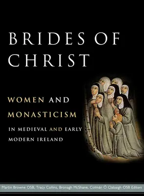 Oblubienice Chrystusa: Kobiety i monastycyzm w średniowiecznej i wczesnonowożytnej Irlandii - Brides of Christ: Women and Monasticism in Medieval and Early Modern Ireland