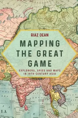 Mapowanie wielkiej gry: Odkrywcy, szpiedzy i mapy w XIX-wiecznej Azji - Mapping the Great Game: Explorers, Spies and Maps in 19th-Century Asia