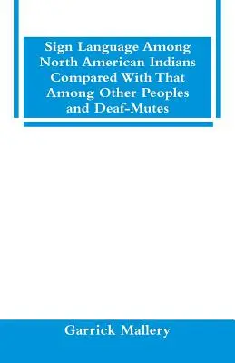 Język migowy wśród Indian Ameryki Północnej w porównaniu z innymi ludami i głuchoniemymi - Sign Language Among North American Indians Compared With That Among Other Peoples And Deaf-Mutes