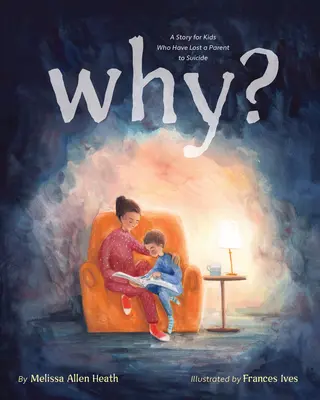 Dlaczego: opowieść dla dzieci, które straciły rodzica w wyniku samobójstwa - Why?: A Story for Kids Who Have Lost a Parent to Suicide