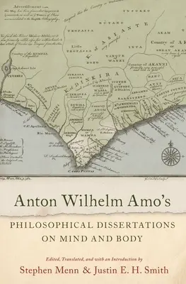 Dysertacje filozoficzne Antona Wilhelma Amo na temat umysłu i ciała - Anton Wilhelm Amo's Philosophical Dissertations on Mind and Body