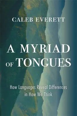 Niezliczona ilość języków: Jak języki ujawniają różnice w naszym sposobie myślenia - A Myriad of Tongues: How Languages Reveal Differences in How We Think