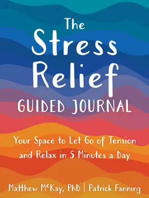 Stress Relief Guided Journal: Twoja przestrzeń, aby uwolnić się od napięcia i zrelaksować w 5 minut dziennie - The Stress Relief Guided Journal: Your Space to Let Go of Tension and Relax in 5 Minutes a Day