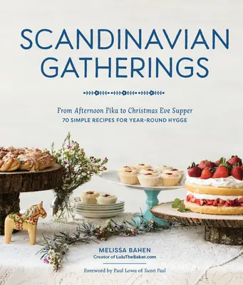 Skandynawskie spotkania: Od popołudniowej fika do wigilijnej kolacji: 70 prostych przepisów na całoroczne Hy Gge - Scandinavian Gatherings: From Afternoon Fika to Christmas Eve Supper: 70 Simple Recipes for Year-Round Hy Gge