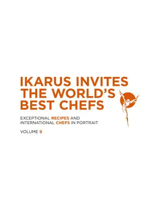 Ikarus Zaprasza Najlepszych Szefów Kuchni Świata: Wyjątkowe przepisy i międzynarodowi szefowie kuchni w portretach: Tom 9 - Ikarus Invites the World's Best Chefs: Exceptional Recipes and International Chefs in Portrait: Volume 9