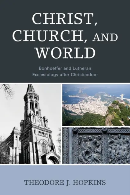 Chrystus, Kościół i świat: Bonhoeffer i luterańska eklezjologia po chrześcijaństwie - Christ, Church, and World: Bonhoeffer and Lutheran Ecclesiology after Christendom