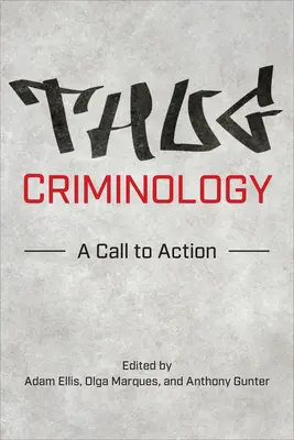 Kryminologia bandytów: Wezwanie do działania - Thug Criminology: A Call to Action