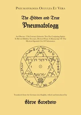 Ukryta i prawdziwa pneumatologia: An Obscure 17th Century Grimoire Text for Conjuring Spirits to Reveal Hidden Treasure, Derived from a Manuscript of - The Hidden and True Pneumatology: An Obscure 17th Century Grimoire Text for Conjuring Spirits to Reveal Hidden Treasure, Derived from a Manuscript of