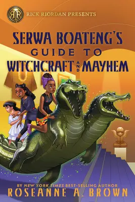 Rick Riordan przedstawia: Serwa Boateng's Guide to Witchcraft and Mayhem (a Serwa Boateng's Guide to Witchcraft and Mayhem) - Rick Riordan Presents: Serwa Boateng's Guide to Witchcraft and Mayhem