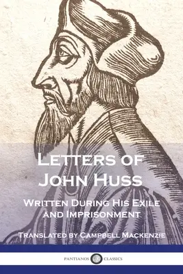 Listy Jana Husa napisane podczas jego wygnania i uwięzienia - Letters of John Huss Written During His Exile and Imprisonment
