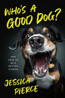 Kto jest dobrym psem? I jak być lepszym człowiekiem - Who's a Good Dog?: And How to Be a Better Human