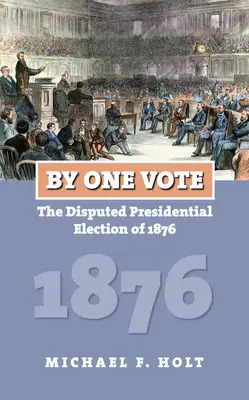 Jednym głosem: Sporne wybory prezydenckie w 1876 r. - By One Vote: The Disputed Presidential Election of 1876