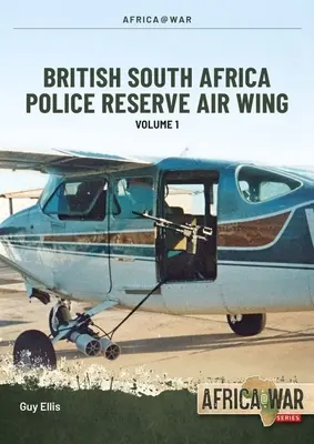 Copper Wings: Brytyjskie Południowoafrykańskie Policyjne Rezerwowe Skrzydło Lotnicze Tom 1 - Copper Wings: British South Africa Police Reserve Air Wing Volume 1