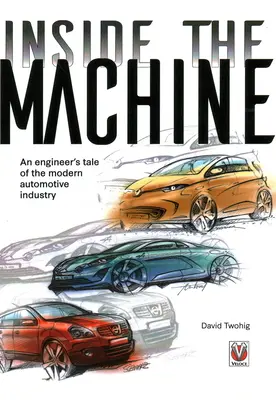 Wewnątrz maszyny - opowieść inżyniera o współczesnym przemyśle motoryzacyjnym - Inside the machine - An engineer's tale of the modern automotive industry