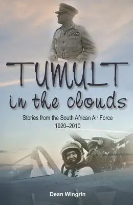 Tumult w chmurach - historie z południowoafrykańskich sił powietrznych 1920-2010 - Tumult in the Clouds - Stories from the South African Air Force 1920-2010