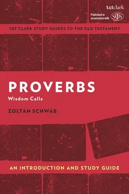 Przysłowia: Wprowadzenie i przewodnik do studiowania: Mądrość wzywa - Proverbs: An Introduction and Study Guide: Wisdom Calls