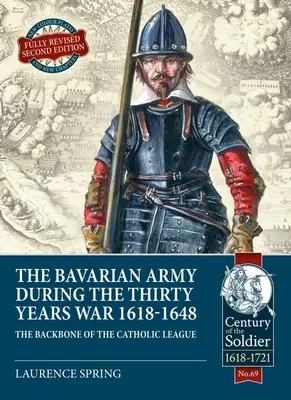 Armia bawarska podczas wojny trzydziestoletniej, 1618-1648: Kręgosłup Ligi Katolickiej - The Bavarian Army During the Thirty Years War, 1618-1648: The Backbone of the Catholic League