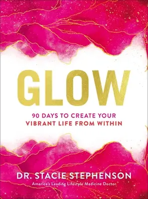 Blask: 90 dni na stworzenie witalnego życia od wewnątrz - Glow: 90 Days to Create Your Vibrant Life from Within