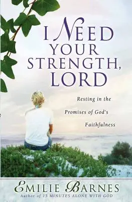 Potrzebuję Twojej siły, Panie: Odpoczynek w obietnicach Bożej wierności - I Need Your Strength, Lord: Resting in the Promises of God's Faithfulness