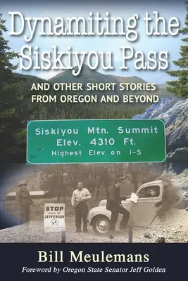 Dynamiting the Siskiyou Pass: I inne krótkie historie z Oregonu i nie tylko - Dynamiting the Siskiyou Pass: And Other Short Stories from Oregon and Beyond