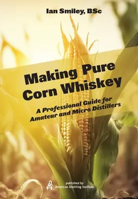 Produkcja czystej whisky kukurydzianej - Making Pure Corn Whiskey