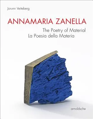 Annamaria Zanella: Poezja materiału / La Poesia Della Materia - Annamaria Zanella: The Poetry of Material / La Poesia Della Materia