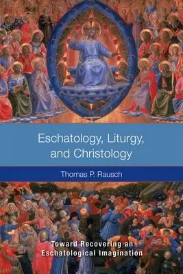 Eschatologia, liturgia i chrystologia: W kierunku odzyskania wyobraźni eschatologicznej - Eschatology, Liturgy and Christology: Toward Recovering an Eschatological Imagination