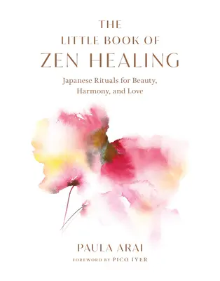 The Little Book of Zen Healing: Japońskie rytuały piękna, harmonii i miłości - The Little Book of Zen Healing: Japanese Rituals for Beauty, Harmony, and Love