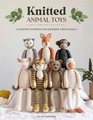 Dzianinowe zabawki dla zwierząt: 25 wzorów na urocze lalki-zwierzątka - Knitted Animal Toys: 25 Knitting Patterns for Adorable Animal Dolls