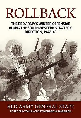 Rollback: Zimowa ofensywa Armii Czerwonej wzdłuż południowo-zachodniego kierunku strategicznego, 1942-43 - Rollback: The Red Army's Winter Offensive Along the Southwestern Strategic Direction, 1942-43