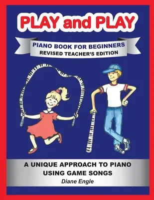 Play and Play Piano Book dla początkujących: Dowiedz się, jak uczyć gry na pianinie za pomocą zabawnej i łatwej metody REVISED TEACHER EDITION - Play and Play Piano Book for Beginners: Learn How to Teach the Piano Using a Fun and Easy Method REVISED TEACHER EDITION