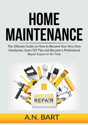 Konserwacja domu: The Ultimate Guide on How to Become Your Very Own Handyman, Learn DIY Tips and Become a Professional Repair Expert in - Home Maintenance: The Ultimate Guide on How to Become Your Very Own Handyman, Learn DIY Tips and Become a Professional Repair Expert in